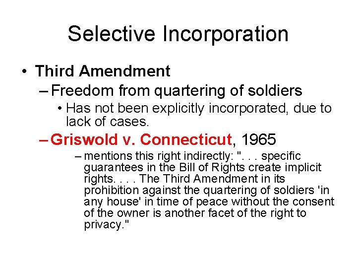 Selective Incorporation • Third Amendment – Freedom from quartering of soldiers • Has not