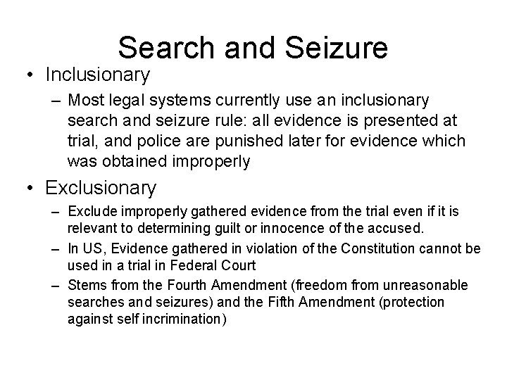 Search and Seizure • Inclusionary – Most legal systems currently use an inclusionary search
