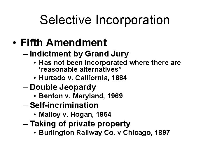 Selective Incorporation • Fifth Amendment – Indictment by Grand Jury • Has not been