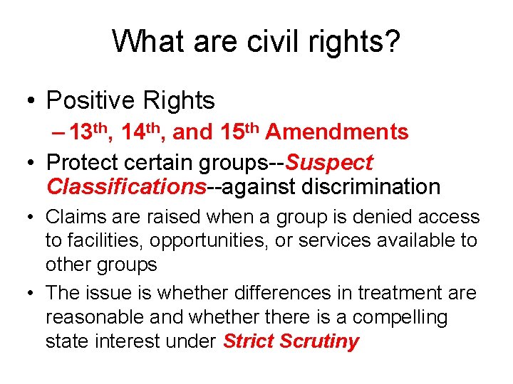 What are civil rights? • Positive Rights – 13 th, 14 th, and 15