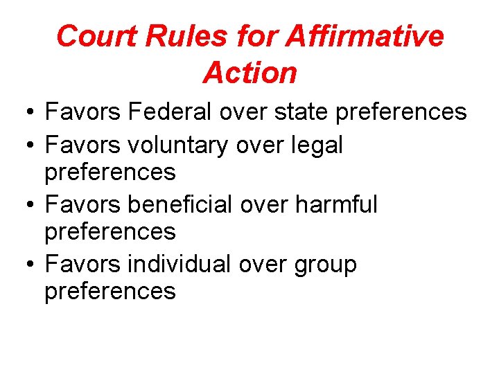Court Rules for Affirmative Action • Favors Federal over state preferences • Favors voluntary
