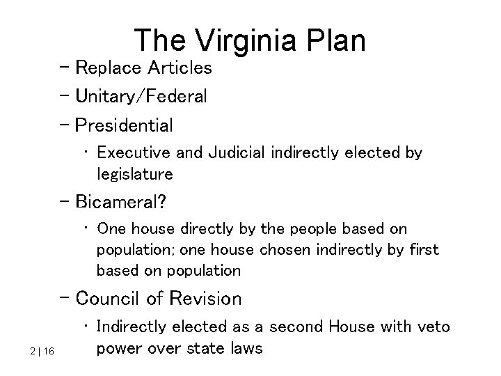 The Virginia Plan – Replace Articles – Unitary/Federal – Presidential • Executive and Judicial