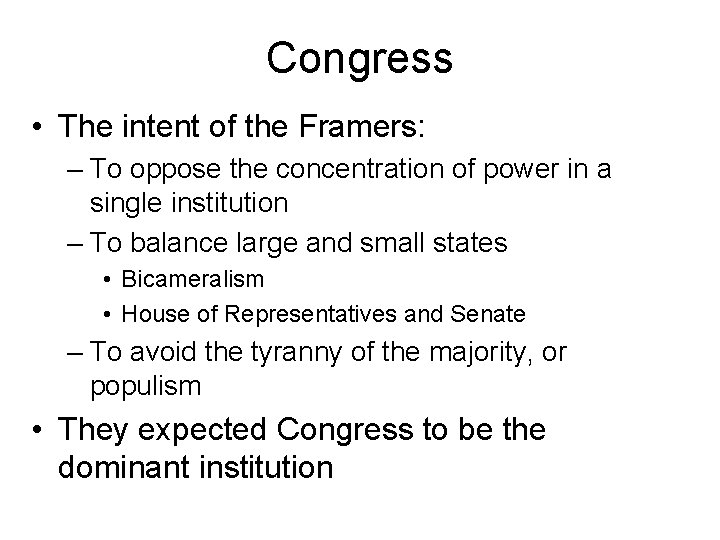 Congress • The intent of the Framers: – To oppose the concentration of power