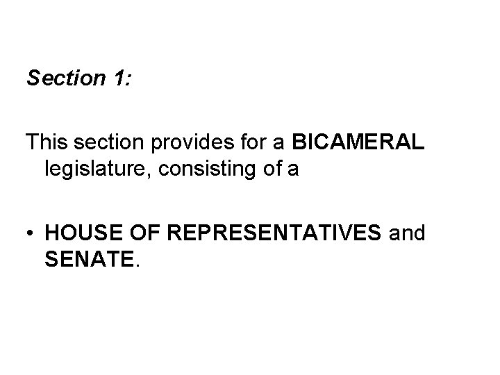  Section 1: This section provides for a BICAMERAL legislature, consisting of a •