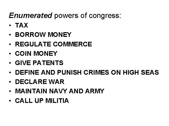 Enumerated powers of congress: • • • TAX BORROW MONEY REGULATE COMMERCE COIN MONEY