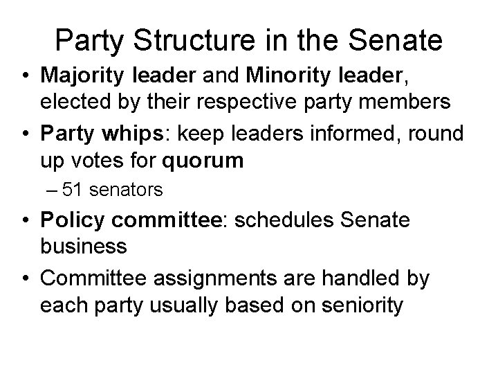 Party Structure in the Senate • Majority leader and Minority leader, elected by their
