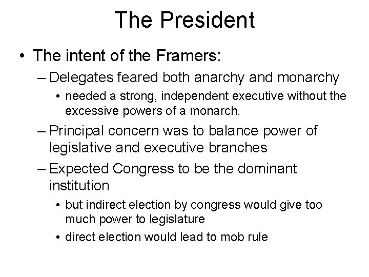 The President • The intent of the Framers: – Delegates feared both anarchy and