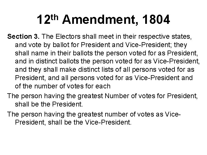 12 th Amendment, 1804 Section 3. The Electors shall meet in their respective states,