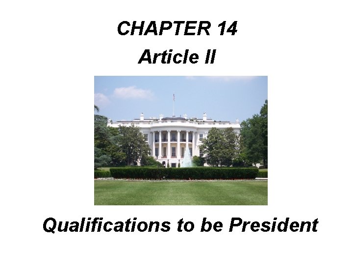 CHAPTER 14 Article II Qualifications to be President 