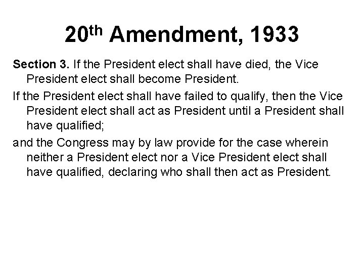 20 th Amendment, 1933 Section 3. If the President elect shall have died, the