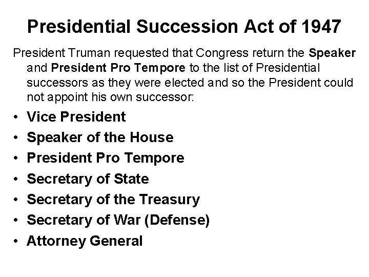 Presidential Succession Act of 1947 President Truman requested that Congress return the Speaker and