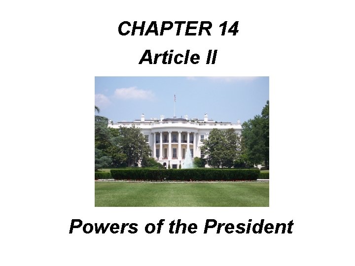 CHAPTER 14 Article II Powers of the President 