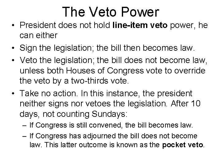 The Veto Power • President does not hold line-item veto power, he can either