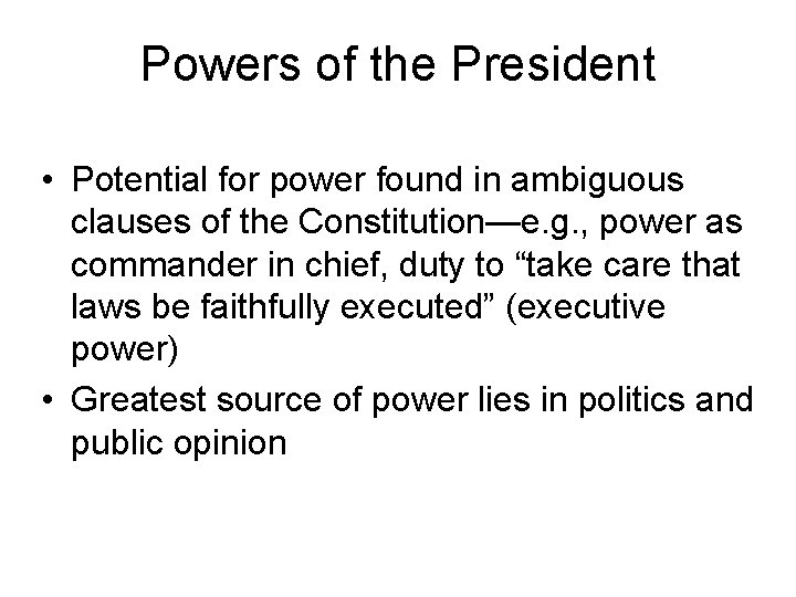 Powers of the President • Potential for power found in ambiguous clauses of the