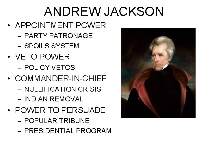 ANDREW JACKSON • APPOINTMENT POWER – PARTY PATRONAGE – SPOILS SYSTEM • VETO POWER