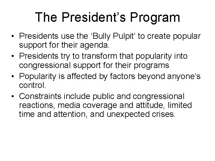 The President’s Program • Presidents use the ‘Bully Pulpit’ to create popular support for