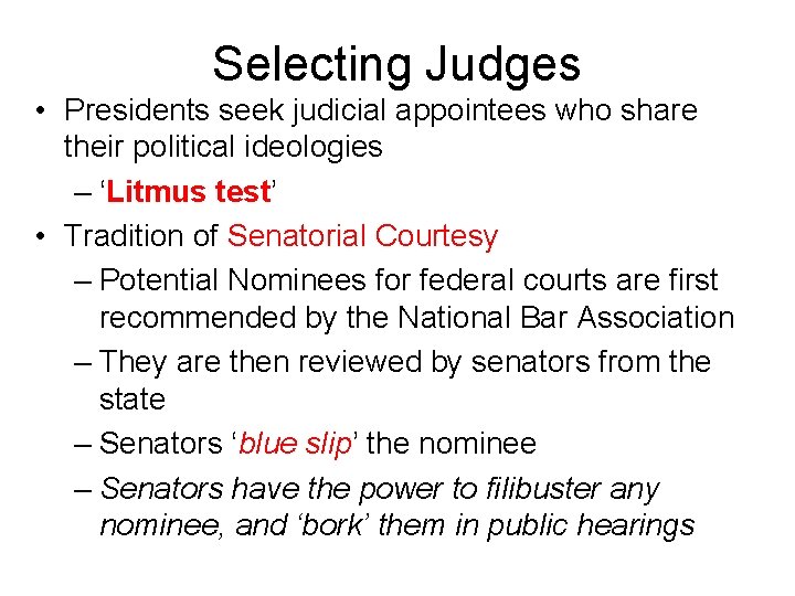 Selecting Judges • Presidents seek judicial appointees who share their political ideologies – ‘Litmus
