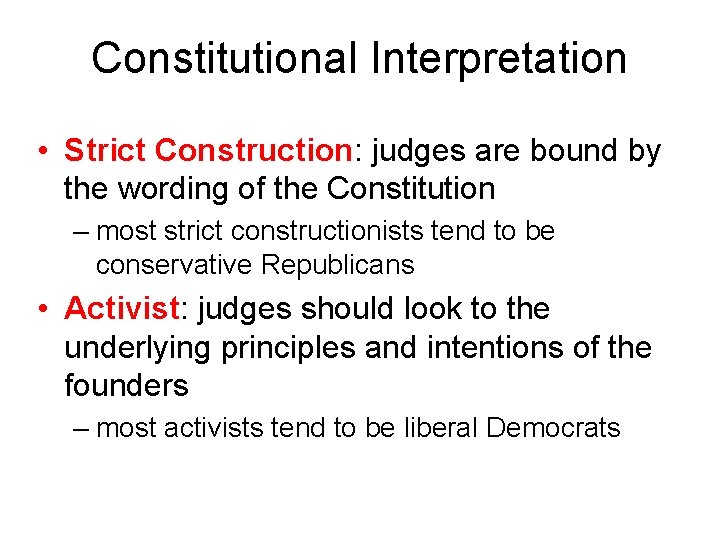 Constitutional Interpretation • Strict Construction: judges are bound by the wording of the Constitution