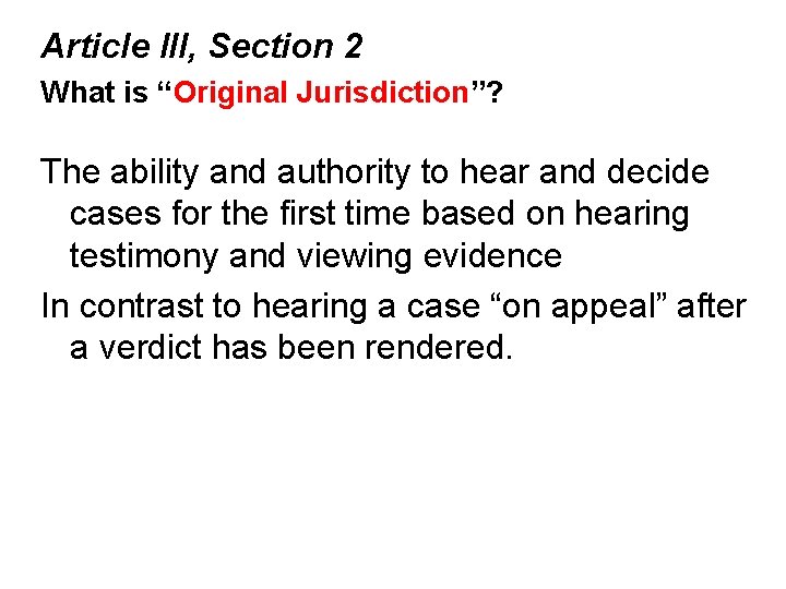 Article III, Section 2 What is “Original Jurisdiction”? The ability and authority to hear