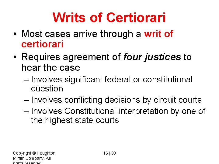 Writs of Certiorari • Most cases arrive through a writ of certiorari • Requires