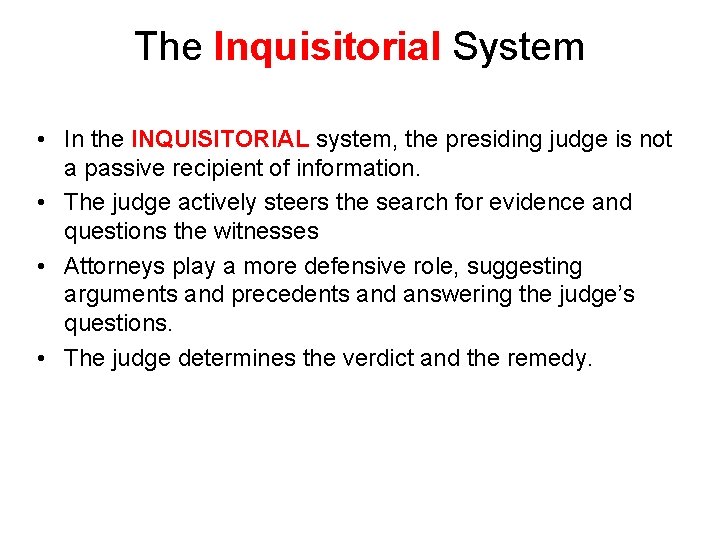 The Inquisitorial System • In the INQUISITORIAL system, the presiding judge is not a