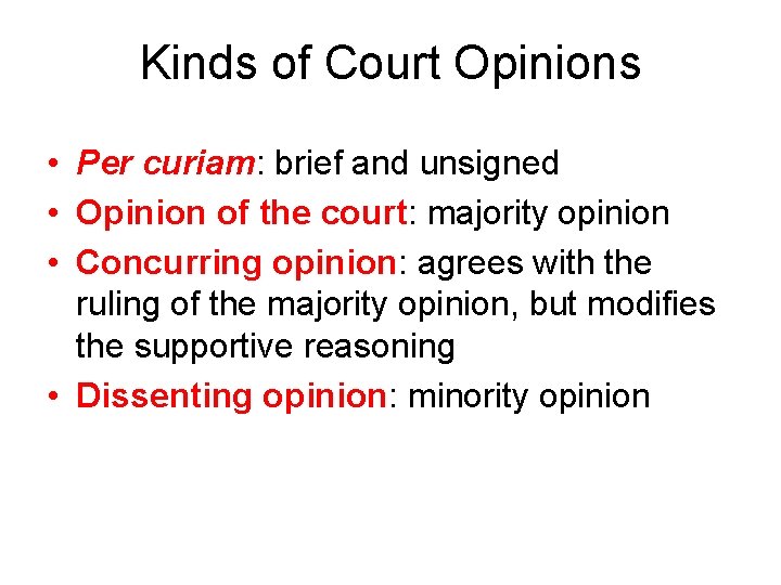 Kinds of Court Opinions • Per curiam: brief and unsigned • Opinion of the