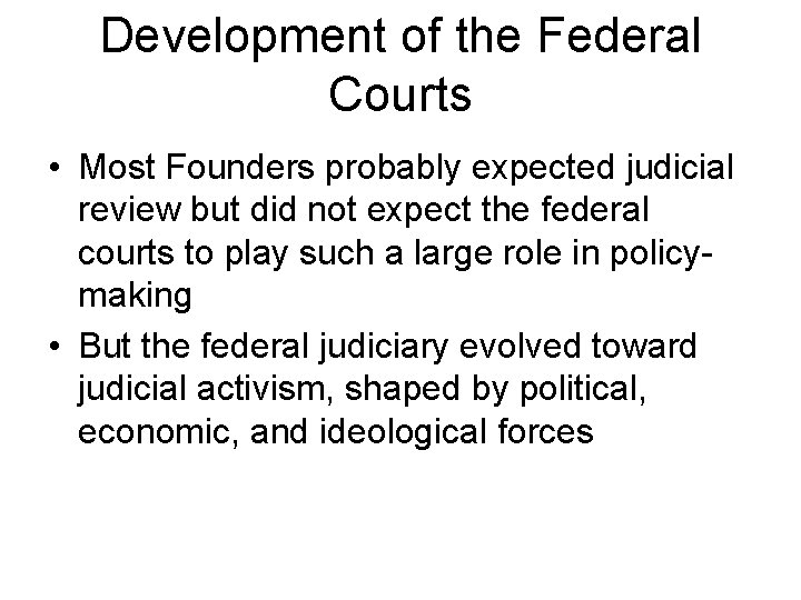 Development of the Federal Courts • Most Founders probably expected judicial review but did