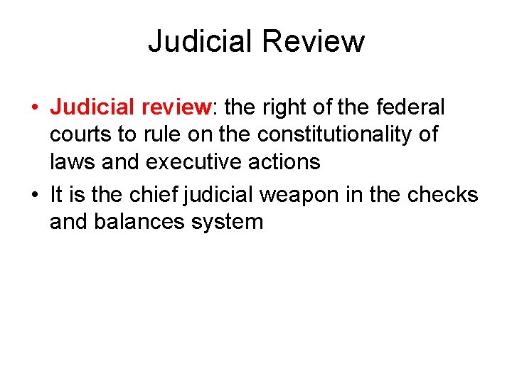 Judicial Review • Judicial review: the right of the federal courts to rule on