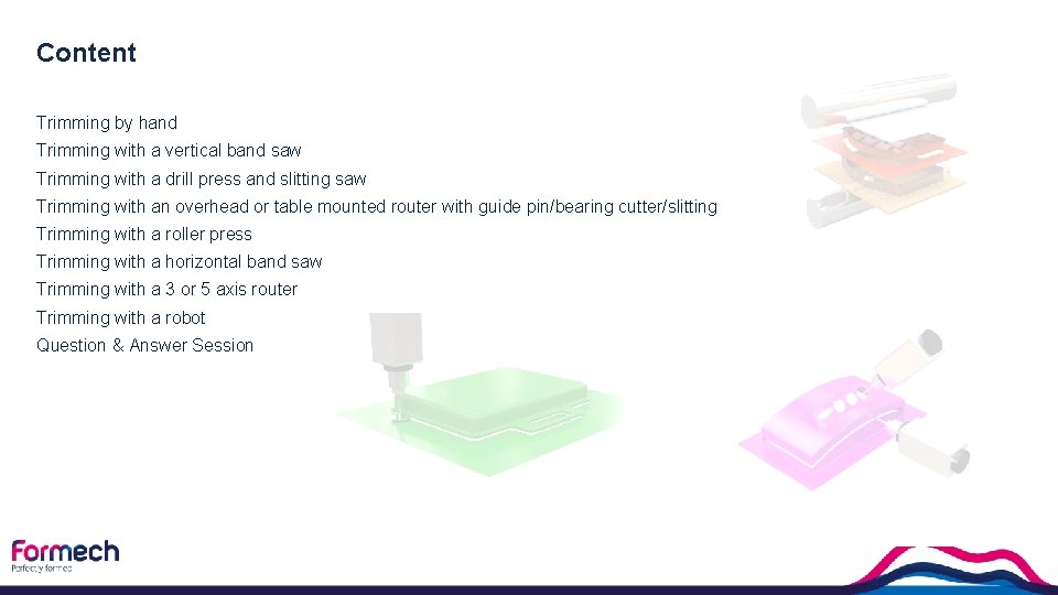 Content Trimming by hand Trimming with a vertical band saw Trimming with a drill
