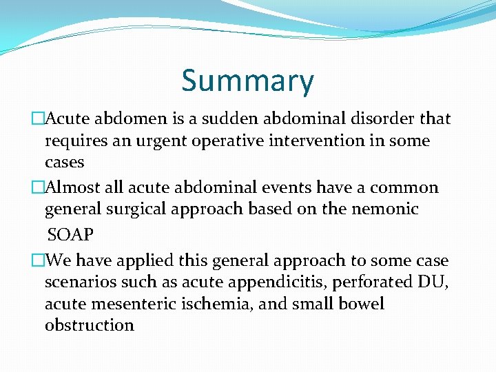 Summary �Acute abdomen is a sudden abdominal disorder that requires an urgent operative intervention