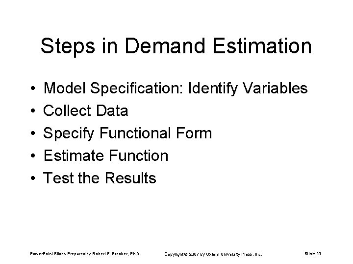 Steps in Demand Estimation • • • Model Specification: Identify Variables Collect Data Specify