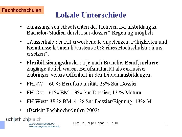 Fachhochschulen Lokale Unterschiede • Zulassung von Absolventen der Höheren Berufsbildung zu Bachelor-Studien durch „sur-dossier“