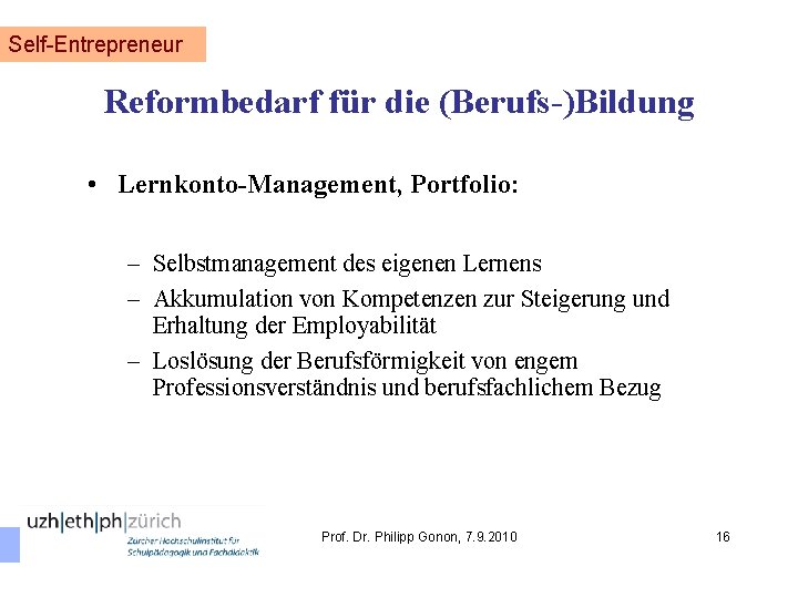 Self-Entrepreneur Reformbedarf für die (Berufs-)Bildung • Lernkonto-Management, Portfolio: – Selbstmanagement des eigenen Lernens –