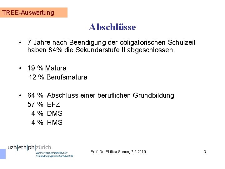 TREE-Auswertung Abschlüsse • 7 Jahre nach Beendigung der obligatorischen Schulzeit haben 84% die Sekundarstufe