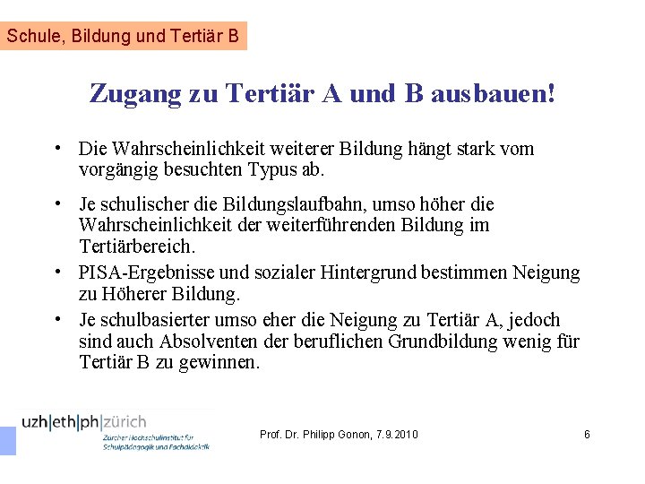 Schule, Bildung und Tertiär B Zugang zu Tertiär A und B ausbauen! • Die