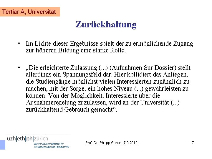 Tertiär A, Universität Zurückhaltung • Im Lichte dieser Ergebnisse spielt der zu ermöglichende Zugang