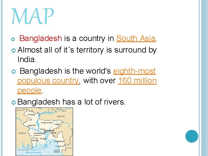 MAP Bangladesh is a country in South Asia. Almost all of it´s territory is