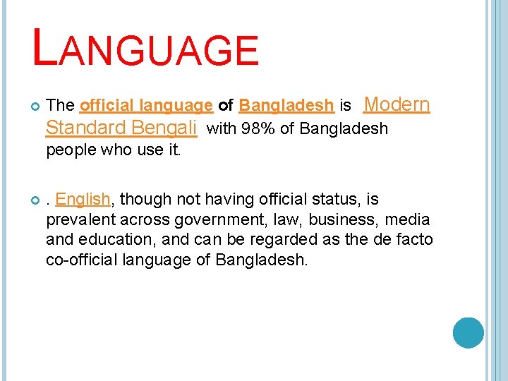 LANGUAGE The official language of Bangladesh is Modern Standard Bengali with 98% of Bangladesh