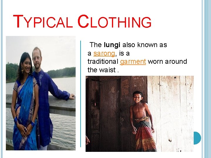 TYPICAL CLOTHING The lungi also known as a sarong, is a traditional garment worn
