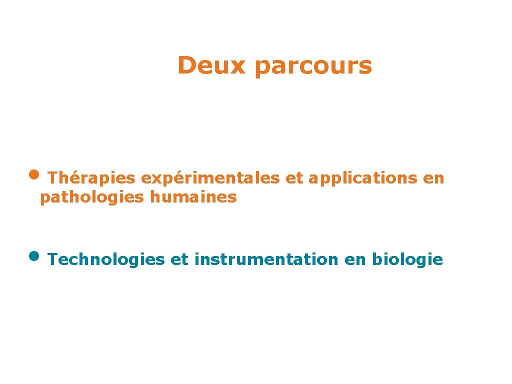 Deux parcours • Thérapies expérimentales et applications en pathologies humaines • Technologies et instrumentation