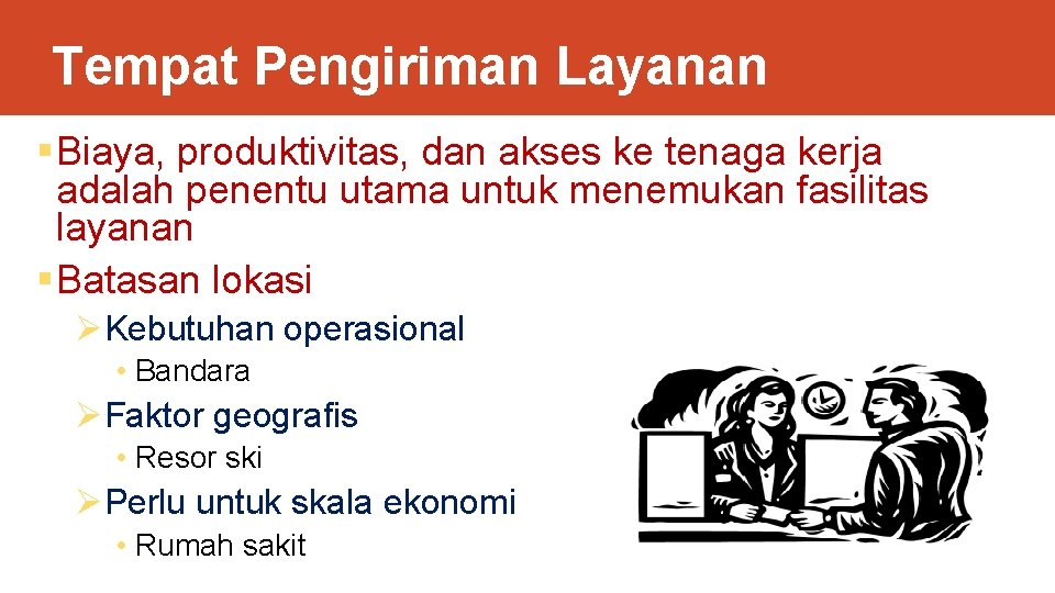 Tempat Pengiriman Layanan § Biaya, produktivitas, dan akses ke tenaga kerja adalah penentu utama