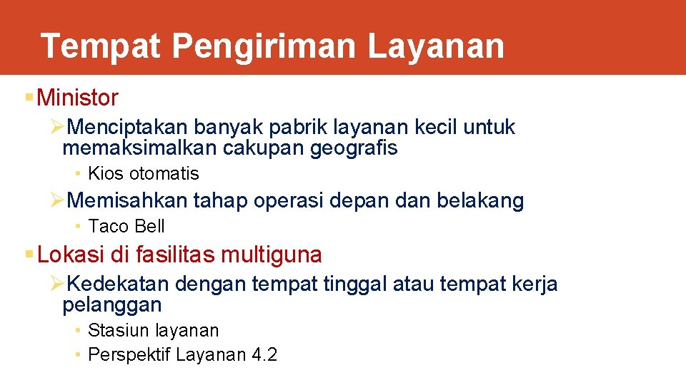 Tempat Pengiriman Layanan § Ministor ØMenciptakan banyak pabrik layanan kecil untuk memaksimalkan cakupan geografis