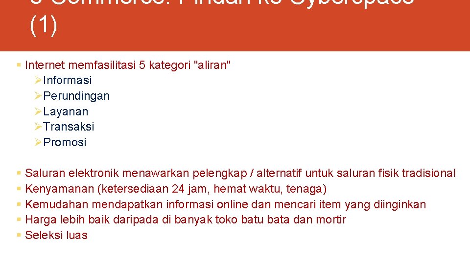 e-Commerce: Pindah ke Cyberspace (1) § Internet memfasilitasi 5 kategori "aliran" ØInformasi ØPerundingan ØLayanan