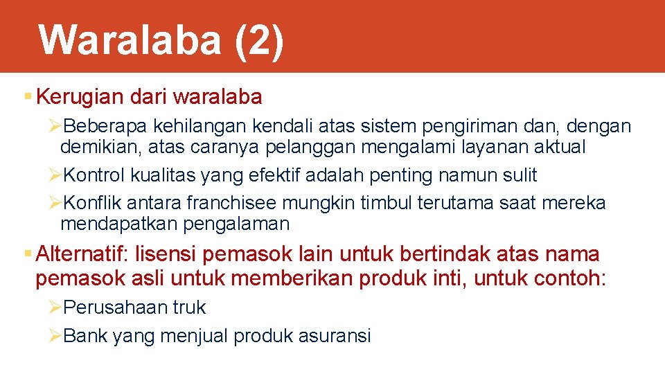 Waralaba (2) § Kerugian dari waralaba ØBeberapa kehilangan kendali atas sistem pengiriman dan, dengan