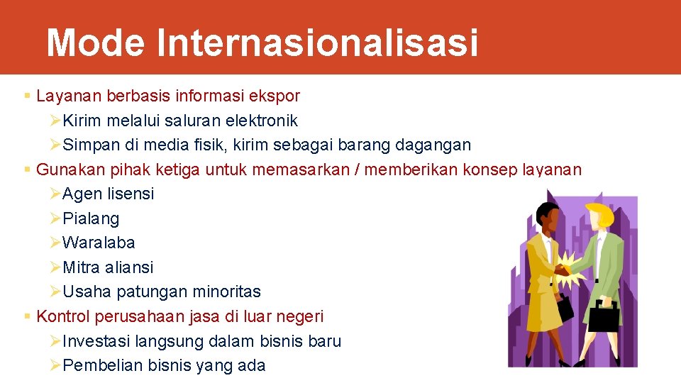 Mode Internasionalisasi § Layanan berbasis informasi ekspor ØKirim melalui saluran elektronik ØSimpan di media