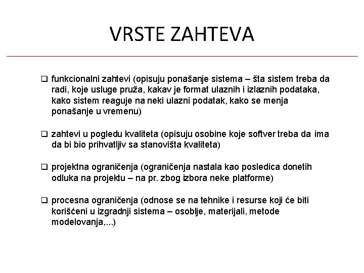 VRSTE ZAHTEVA funkcionalni zahtevi (opisuju ponašanje sistema – šta sistem treba da radi, koje