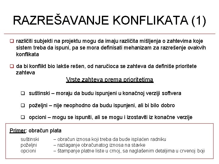 RAZREŠAVANJE KONFLIKATA (1) različiti subjekti na projektu mogu da imaju različita mišljenja o zahtevima