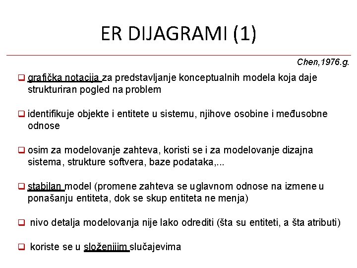 ER DIJAGRAMI (1) Chen, 1976. g. grafička notacija za predstavljanje konceptualnih modela koja daje