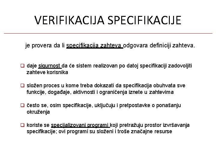 VERIFIKACIJA SPECIFIKACIJE je provera da li specifikacija zahteva odgovara definiciji zahteva. daje sigurnost da