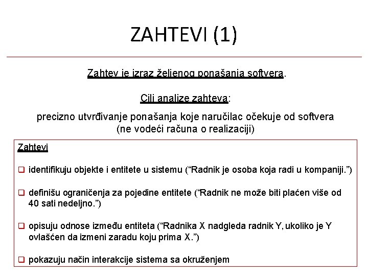 ZAHTEVI (1) Zahtev je izraz željenog ponašanja softvera. Cilj analize zahteva: precizno utvrđivanje ponašanja